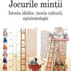 Jocurile mintii. Istoria ideilor, teoria culturii, epistemologie – Ioan Petru Culianu