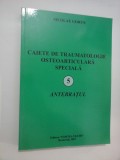 CAIETE DE TRAUMATOLOGIE OSTEOARTICULARA SPECIALA - 5 - ANTEBRATUL - NICOLAE GORUN