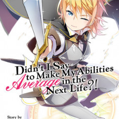Didn't I Say to Make My Abilities Average in the Next Life?! (Light Novel) Vol. 8