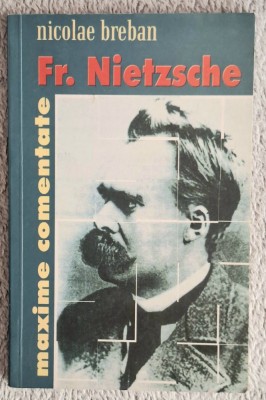 Maxime comentate Fr. Nietzsche - Nicolae Breban Contine dedicatie, data si semnatura autorului. foto