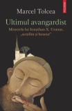 Cumpara ieftin Ultimul avangardist - Paperback brosat - Marcel Tolcea - Polirom