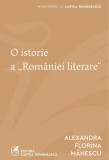 Cumpara ieftin O istorie a &bdquo;Rom&acirc;niei literare&quot; - Alexandra Florina Mănescu