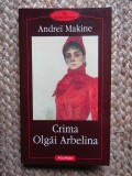 Andrei Makine - Crima Olgai Arbelina