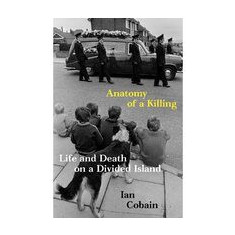 Anatomy of a Killing: Life and Death on a Divided Island