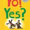 Yo! Yes?