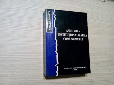 ANUL 1948 - INSTITUTIONALIZAREA COMUNISMULUI Analele Sighet 6 - 1998, 921 p. foto