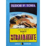 Tudor P. Toma - Cum sa obtii o bursa in strainatate - Manual pentru medici (editia 2000)