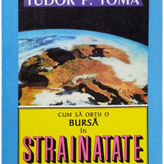 Tudor P. Toma - Cum sa obtii o bursa in strainatate - Manual pentru medici (editia 2000)