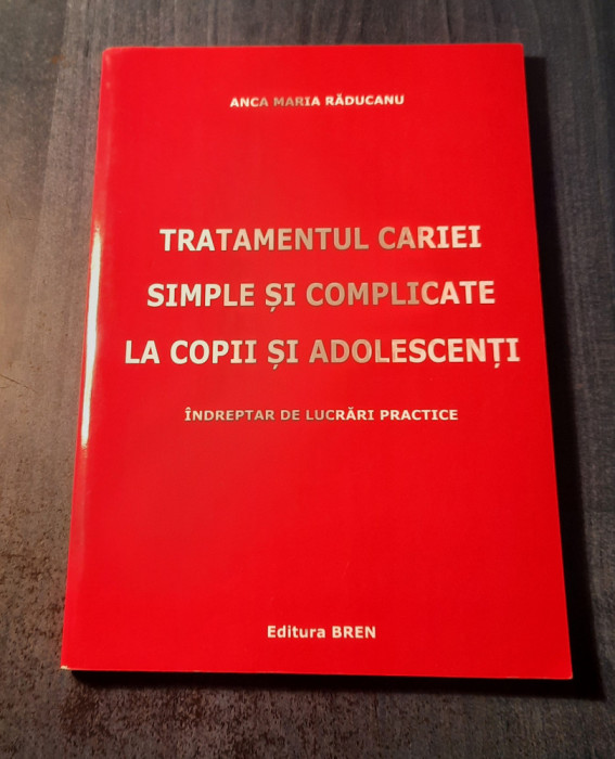 Tratamentul cariei simple si complicate la copii si adolescenti Anca M. Raducanu