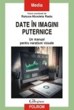 Cumpara ieftin Date in imagini puternice. Un manual pentru naratiuni vizuale/Raluca-Nicoleta Radu
