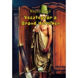 Vesztegz&aacute;r a Grand Hotelben - Rejtő Jenő