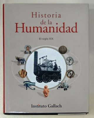 HISTORIA DE LA HUMANIDAD , EL SIGLO XIX , TEXT IN LIMBA SPANIOLA , 2005 , BOGAT ILUSTRATA foto