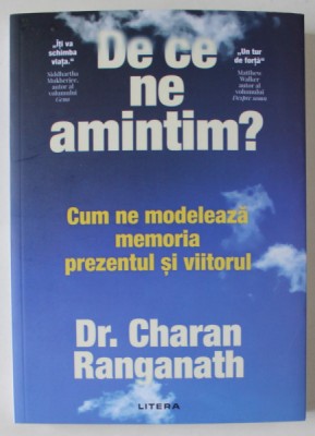 DE CE NE AMINTIM , CUM NE MODELEAZA MEMORIA PREZENTUL SI VIITORUL de CHARAN RANGANATH , 2024 foto