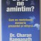 DE CE NE AMINTIM , CUM NE MODELEAZA MEMORIA PREZENTUL SI VIITORUL de CHARAN RANGANATH , 2024