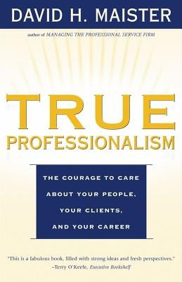 True Professionalism: The Courage to Care about Your People, Your Clients, and Your Career foto