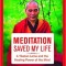 Meditation Saved My Life: A Tibetan Lama and the Healing Power of the Mind