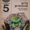 Arta primitiva. Un univers fascinant &ndash; P. A. Mihailescu