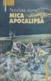 Mica Apocalipsa - Tadeusz Konwicki - Humanitas, 2002, Raftul Intai, Roman, Beletristica, Coperta Necartonata