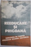 Reeducare si prigoana. Romania in timpul primului razboi cultural &ndash; Ana Selejan