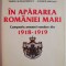 In apararea Romaniei Mari. Campania armatei romane din 1918-1919 &ndash; Dumitru Preda