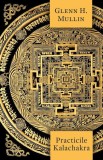 Practicile Kalachakra - Glenn H. Mullin - Editura Herald