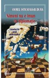 Nimeni nu e imun la diplomatie. Gandurile unui ambasador - Viorel Isticioaia-Budura