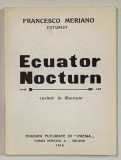 ECUATOR NOCTURN - CUVINTE IN LIBERTATE de FRANCESCO MERIANO , FUTURIST , 1916 , EDITIE ANASTATICA , RETIPARITA IN ANII &#039; 2000