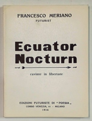 ECUATOR NOCTURN - CUVINTE IN LIBERTATE de FRANCESCO MERIANO , FUTURIST , 1916 , EDITIE ANASTATICA , RETIPARITA IN ANII &amp;#039; 2000 foto