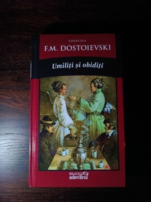 F. M. Dostoievski - Umiliți și obidiți, 2011