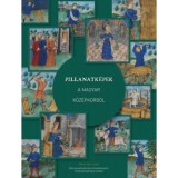 Pillanatk&eacute;pek a magyar k&ouml;z&eacute;pkorb&oacute;l