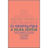 &Uacute;j geopolitika I-II. k&ouml;tet - A vil&aacute;g j&ouml;vője, Technol&oacute;gia - Abishur Prakash