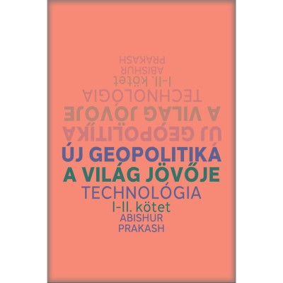 &amp;Uacute;j geopolitika I-II. k&amp;ouml;tet - A vil&amp;aacute;g j&amp;ouml;vője, Technol&amp;oacute;gia - Abishur Prakash foto
