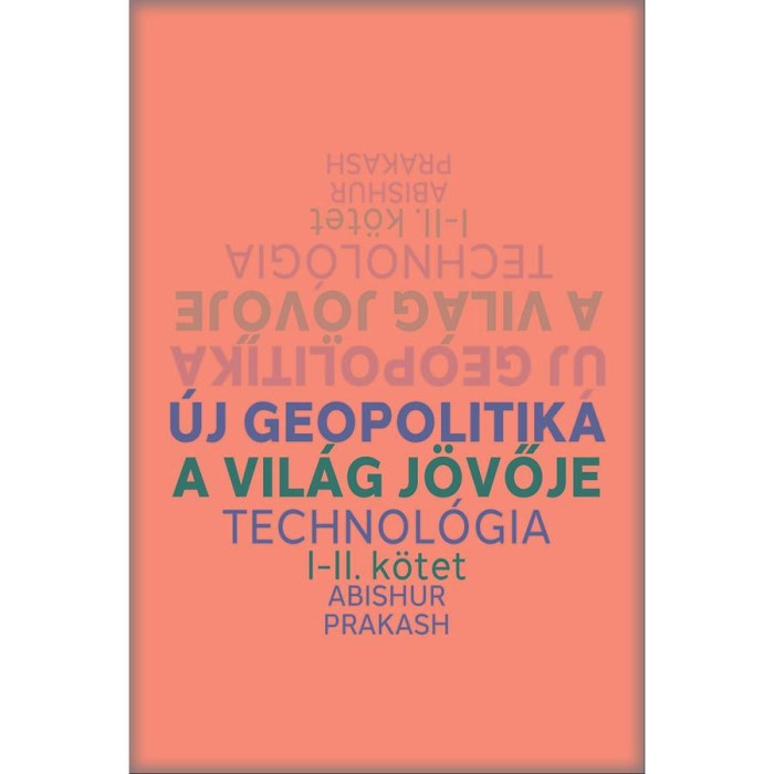 &Uacute;j geopolitika I-II. k&ouml;tet - A vil&aacute;g j&ouml;vője, Technol&oacute;gia - Abishur Prakash