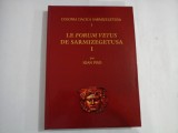 LE FORUM VETUS DE SARMIZEGETUSA - VOL I - IOAN PISO