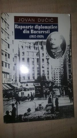Rapoarte diplomatice din Bucuresti 1937-1939- Jovan Ducic