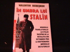 IN UMBRA LUI STALIN-VALENTIN BEREJKOV-MEMORIILE TRANSLATORULUI LUI STALIN- foto