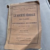 La Societe Feodale. Les classes et le gouvernement des hommes - Marc Bloch
