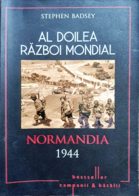 AL DOILEA RĂZBOI MONDIAL. NORMANDIA 1944 - STEPHEN BADSEY s foto