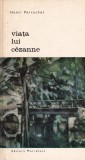 Henri Perruchot - Viata lui Cezanne