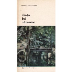 Henri Perruchot - Viata lui Cezanne