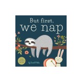 But First, We Nap: A Little Book about Nap Time