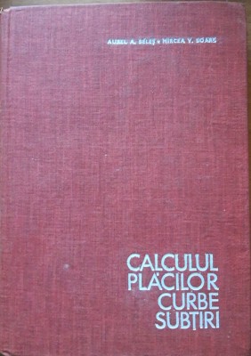 CALCULUL PLACILOR CURBE SUBTIRI - AUREL A. BELES, MIRCEA V. SOARE foto