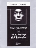 Dictionar de Jazz - Andrian Andries ( stare foarte buna, cititi descrierea )