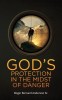God&#039;s Protection In The Midst of Danger