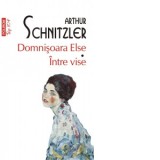 Domnisoara Else. Intre vise (editie de buzunar) - Arthur Schnitzler