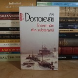 F.M. DOSTOIEVSKI - INSEMNARI DIN SUBTERANA , POLIROM , 2012 *