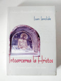 DD - Ioan Ianolide - Intoarcerea la Hristos, Editura Christiana 2006