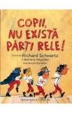 Copii, nu exista parti rele! - Richard Schwartz, Bethany Hegedus