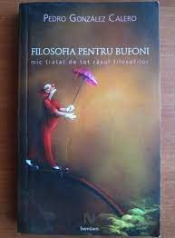 Filosofia pentru bufoni - Pedro Gonzalez Calero