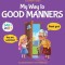 My Way to Good Manners: Kids Book about Manners, Etiquette and Behavior that Teaches Children Social Skills, Respect and Kindness, Ages 3 to 1